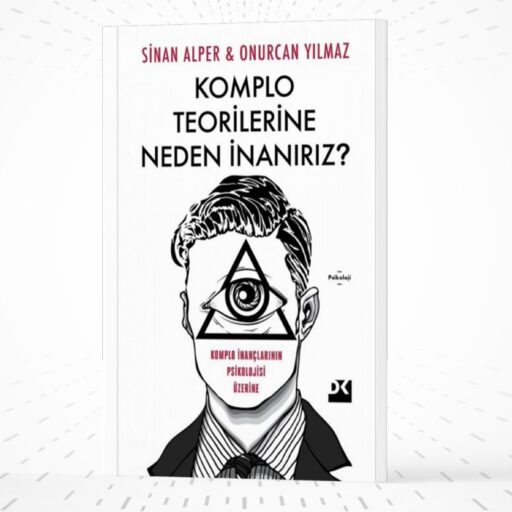 Doç. Dr. Onurcan Yılmaz’dan Yeni Bir Kitap: Komplo Teorilerine Neden İnanırız?